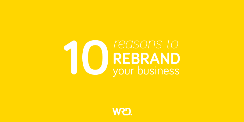 10 Reasons To Rebrand Your Business